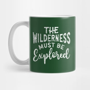 The Wilderness Must Be Explored Hiking Mug